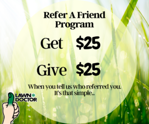 you get $25 and your friend gets $25 with any new annual lawn care program